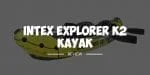 intex explorer k2 kayak review