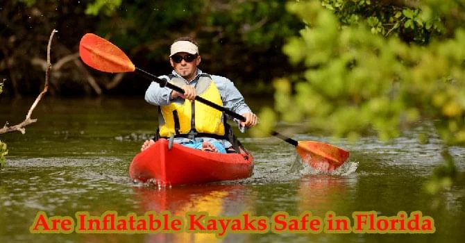 Are Inflatable Kayaks Safe in Florida