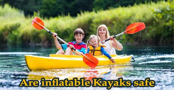 Are inflatable Kayaks safe