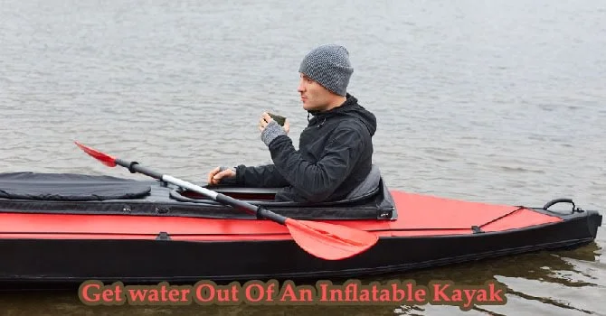 How To Get Water Out Of An Inflatable Kayak