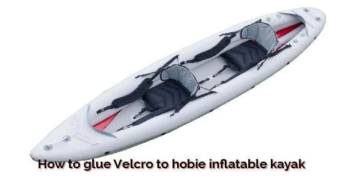 How to glue Velcro to hobie inflatable kayak