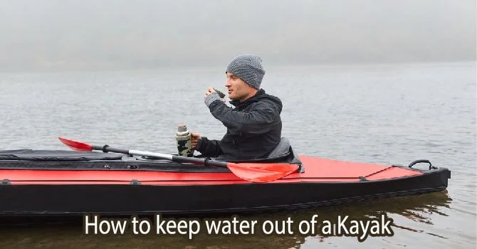 How to keep water out of a Kayak