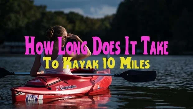 How Long Does It Take To Kayak 10 Miles